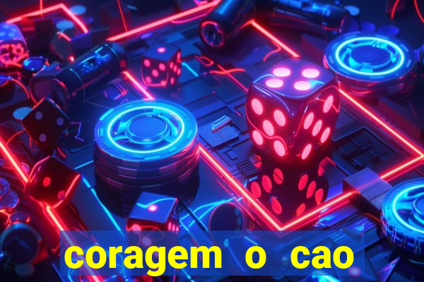 coragem o cao covarde assistir